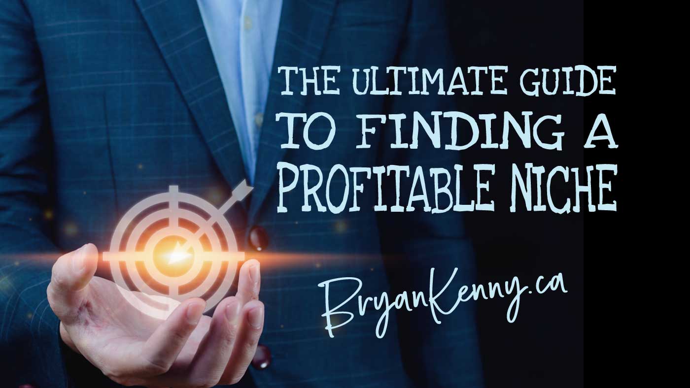 the Ultimate Guide To FINDING A Profitable Niche - Bryan Kenny